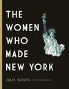 The Women Who Made New York by Julie Scelfo, Hallie Heald (Illustrator)