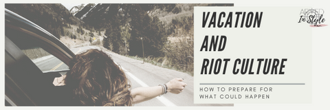 Vacation and Riot Culture:  How to Prepare for What Could Happen