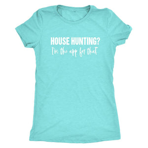 House Hunting? I'm The App For That, Women's Realtor Shirt, Ladies Real Estate Agent Top, Funny Real Estate T-Shirt, Gift For Lady Realtor, Real Estate Quotes - Obsessed Merch