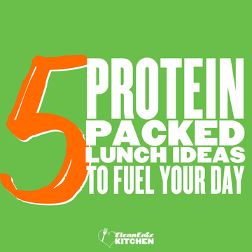 Clean Eatz Kitchen 5 Protein Packed Lunch Ideas to Fuel Your Day
