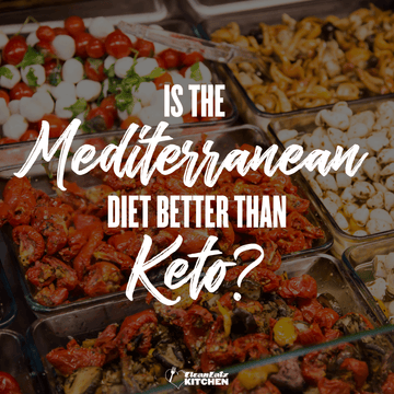 Clean Eatz Kitchen Is the Mediterranean Diet Better than keto?