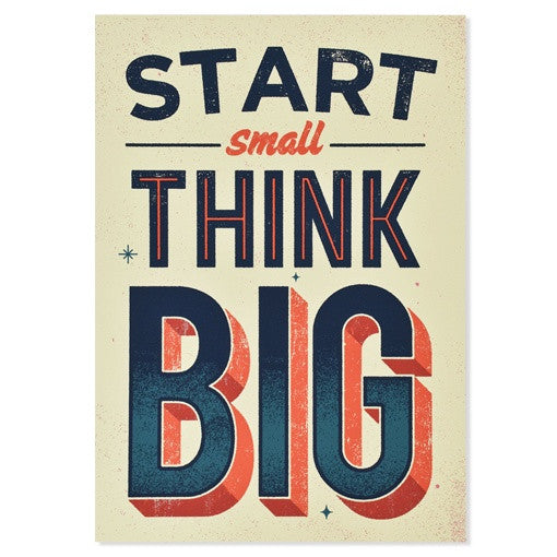 Start Small, Think Big Print, 11.69