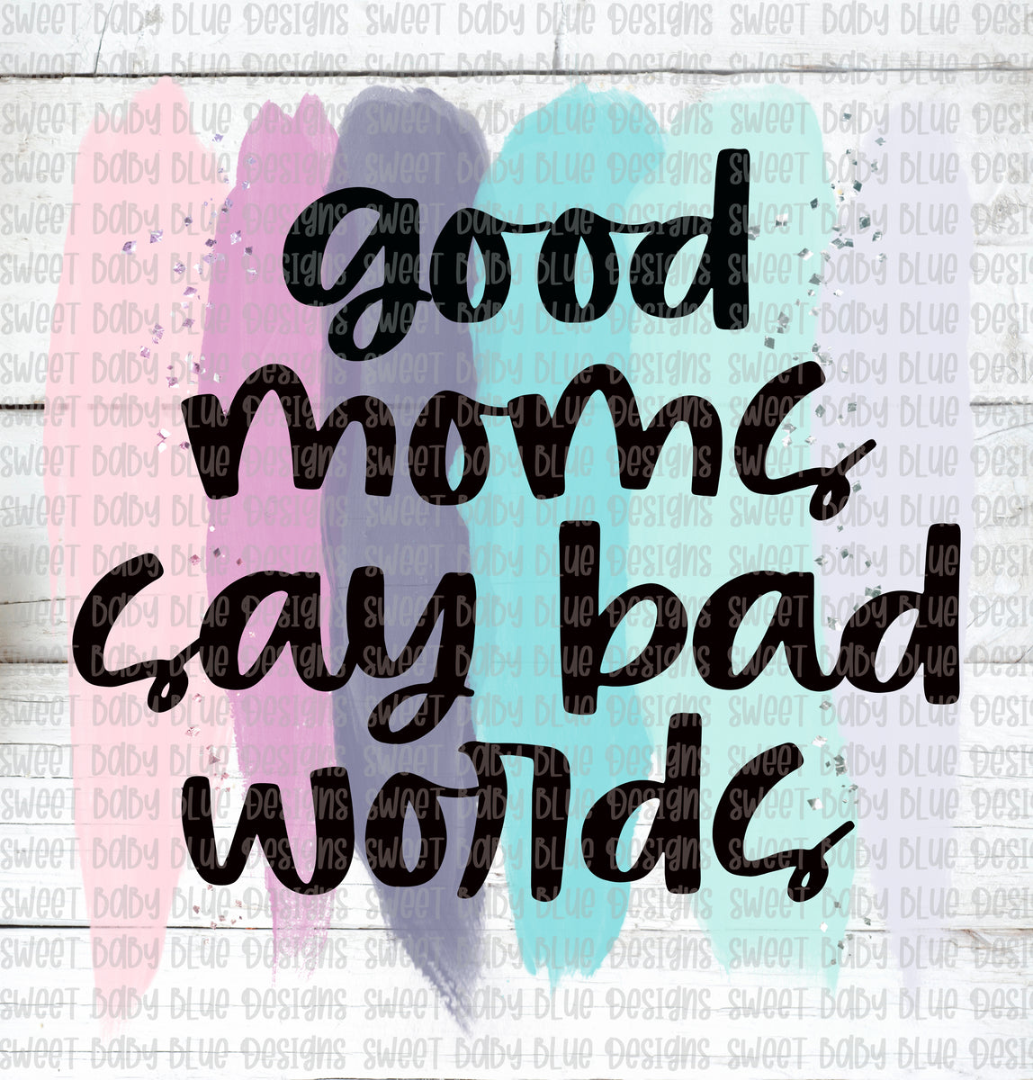 Good moms say bad words- PNG file- Digital Download – Sweet Baby Blue