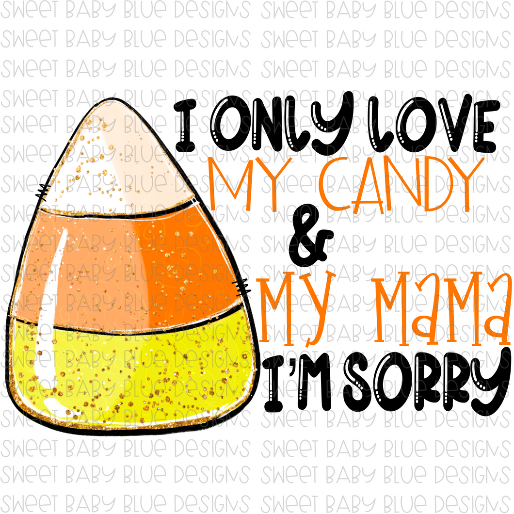 I only love my candy and my mama sorry- Halloween- PNG – Sweet Baby Blue Boutique