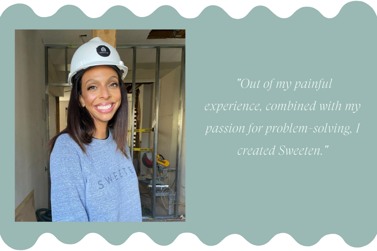 Brunette woman smiling in construction site with construction hat with a quote by her that states “Out of my painful experience, combined with my passion for problem-solving, I created Sweeten.”