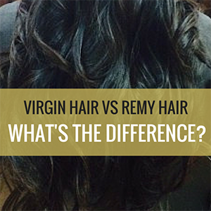 Virgin Hair vs. Remy Hair: What's the Difference?'s the Difference?