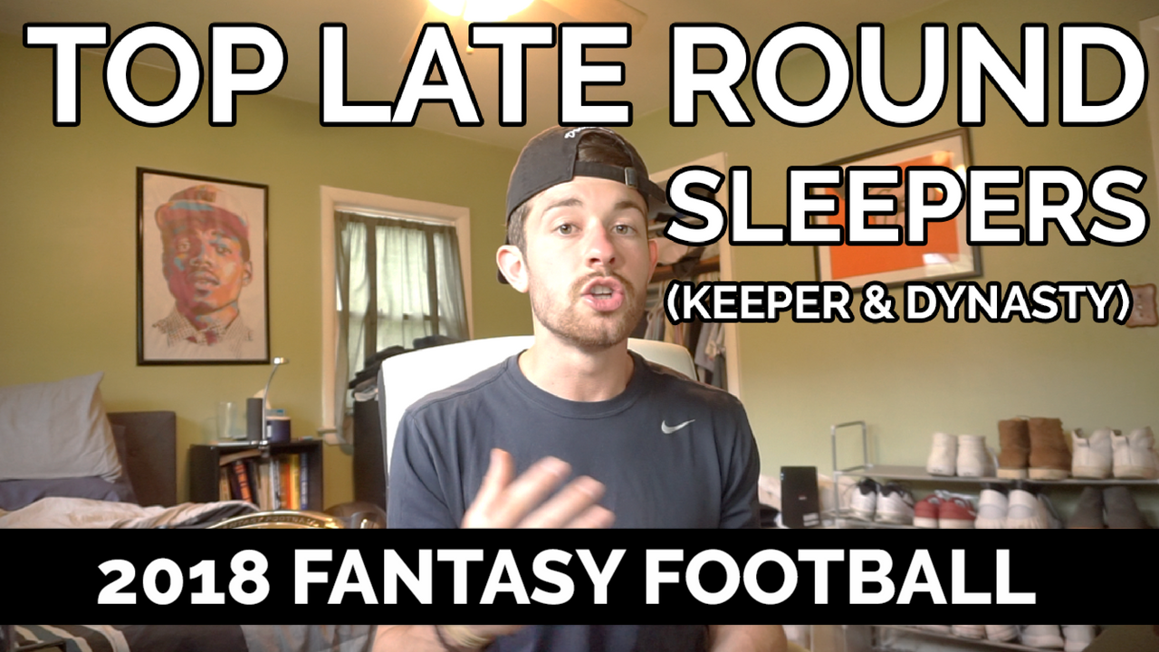 LateRound Sleepers for Keeper & Dynasty Leagues 2018 Fantasy Footba