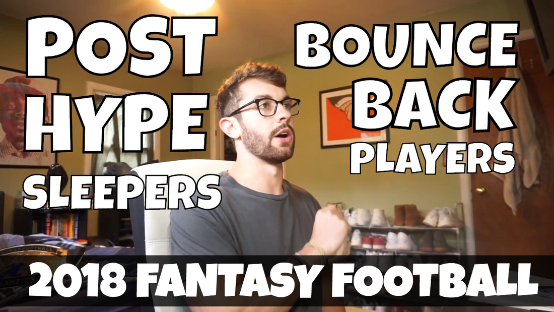 Top Post Hype Sleepers/Bounce Back Players 2018 Fantasy Football