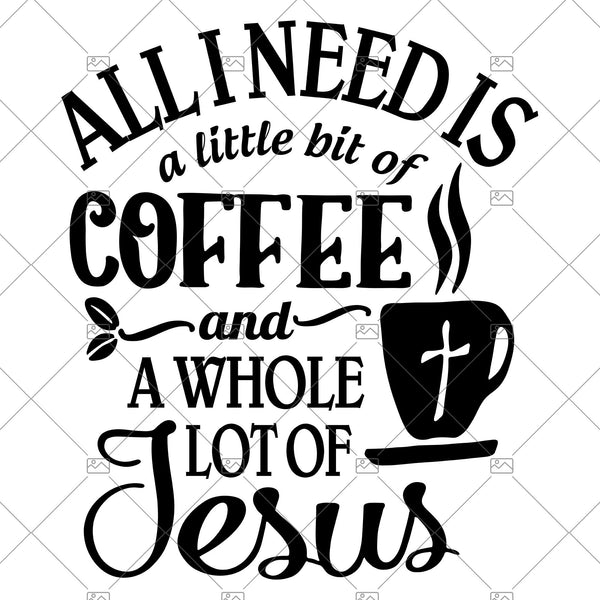 Download All I Need Is A Little Bit Of Coffee And A Whole Lot Of Jesus Digital Doranstars