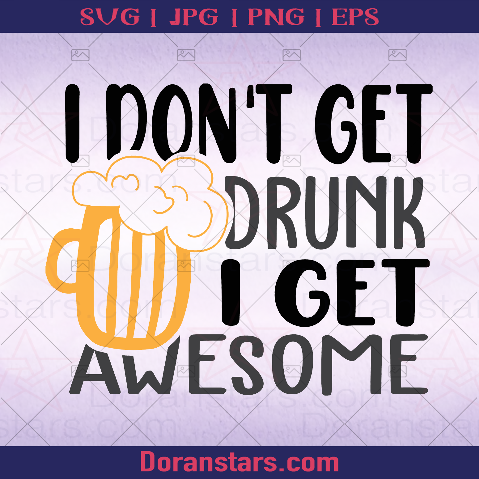 Beer Svg I Dont Get Drunk I Get Awesomedrinking Awesome Pround When Drunk Logo Svg Files For 5649