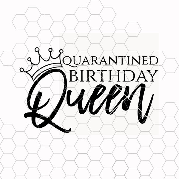 Free Free Quarantine Birthday Queen Svg 653 SVG PNG EPS DXF File