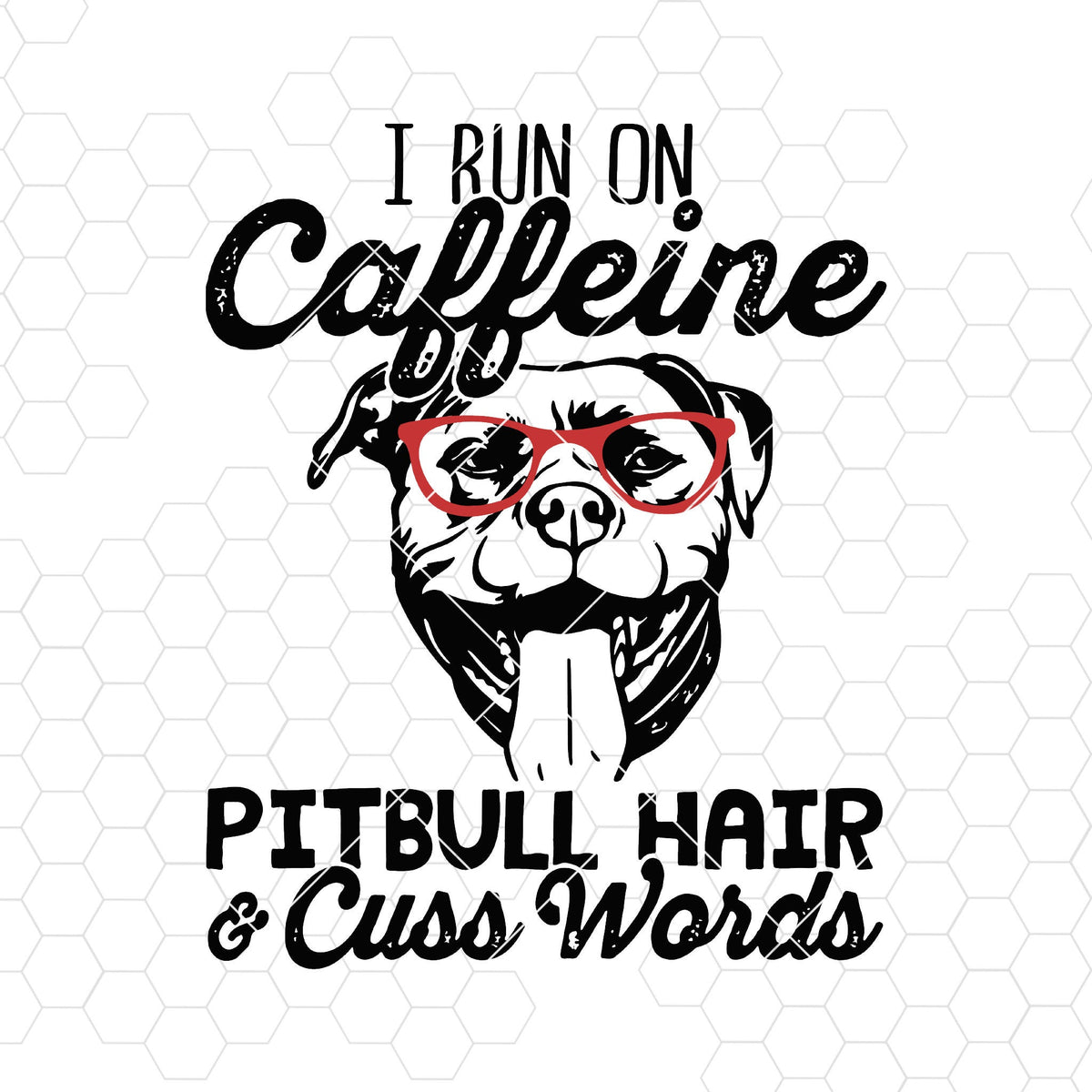 Download I Run On Caffeine-Pitbull Hair And Cuss Words Digital Cut Files Svg, D - DoranStars