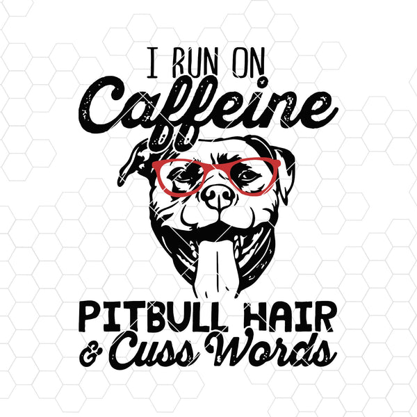 Download I Run On Caffeine Pitbull Hair And Cuss Words Digital Cut Files Svg D Doranstars
