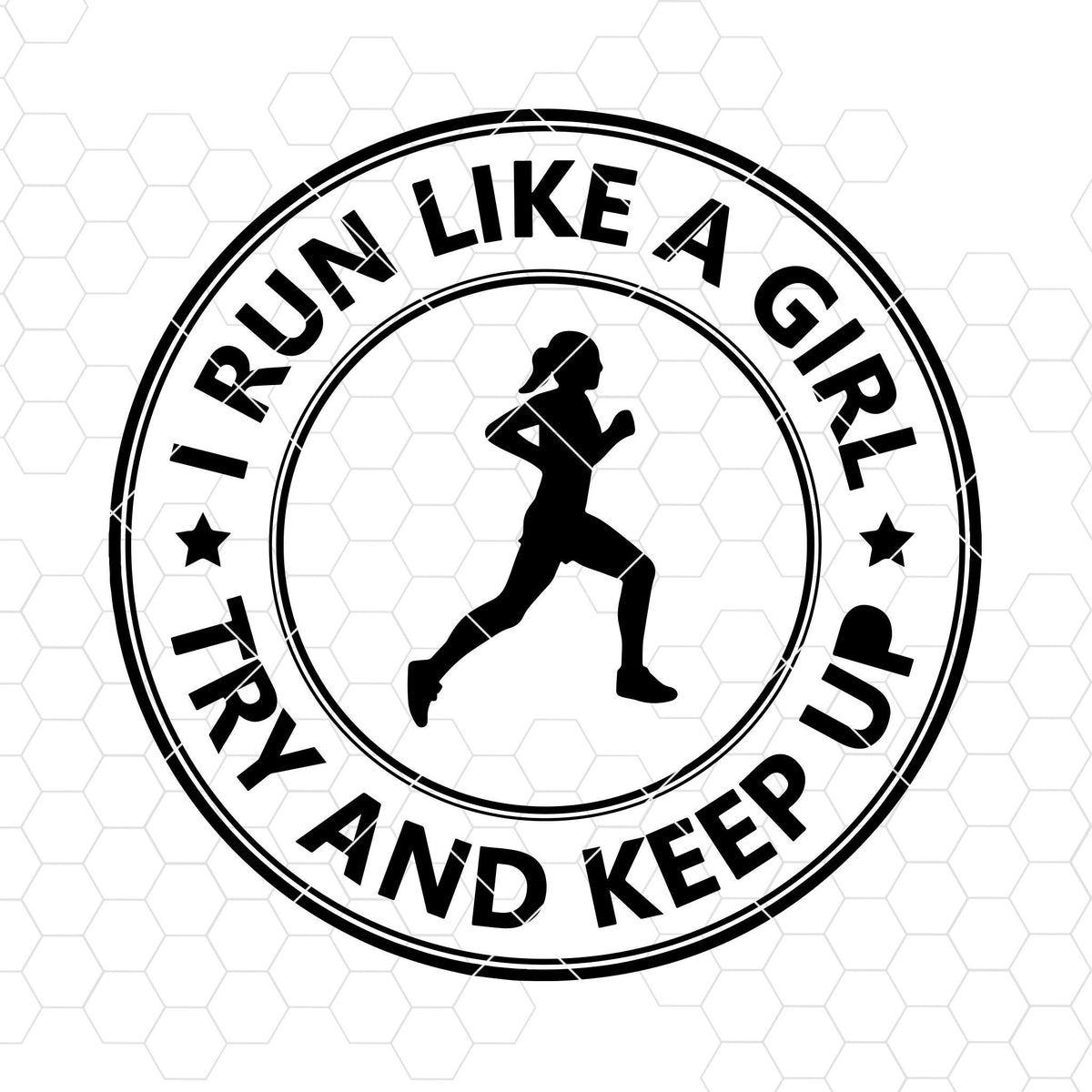 Download I Run Like A Girl, Try And Keep Up Digital Cut Files Svg ...