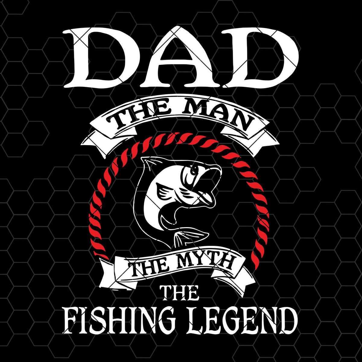 Download Dad The Man The Myth The Fishing Legend Digital Cut Files ...