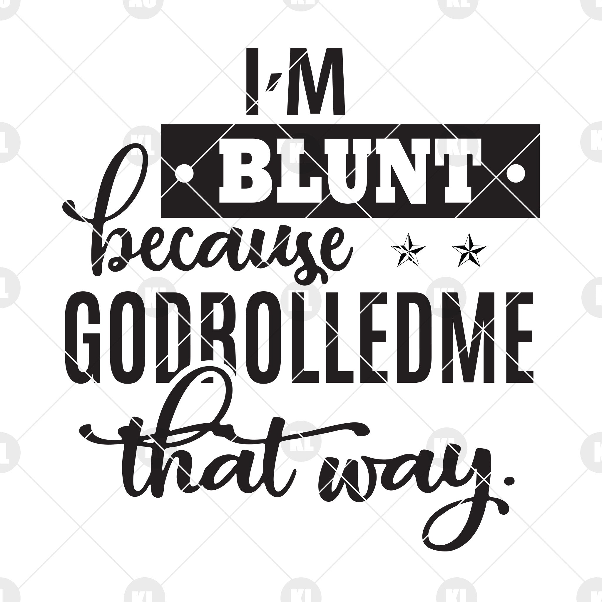 I'm Blunt Because Godrolledme That Way Digital Cut Files Svg, Dxf, Eps ...