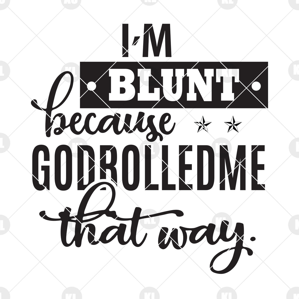 Download I'm Blunt Because Godrolledme That Way Digital Cut Files ...