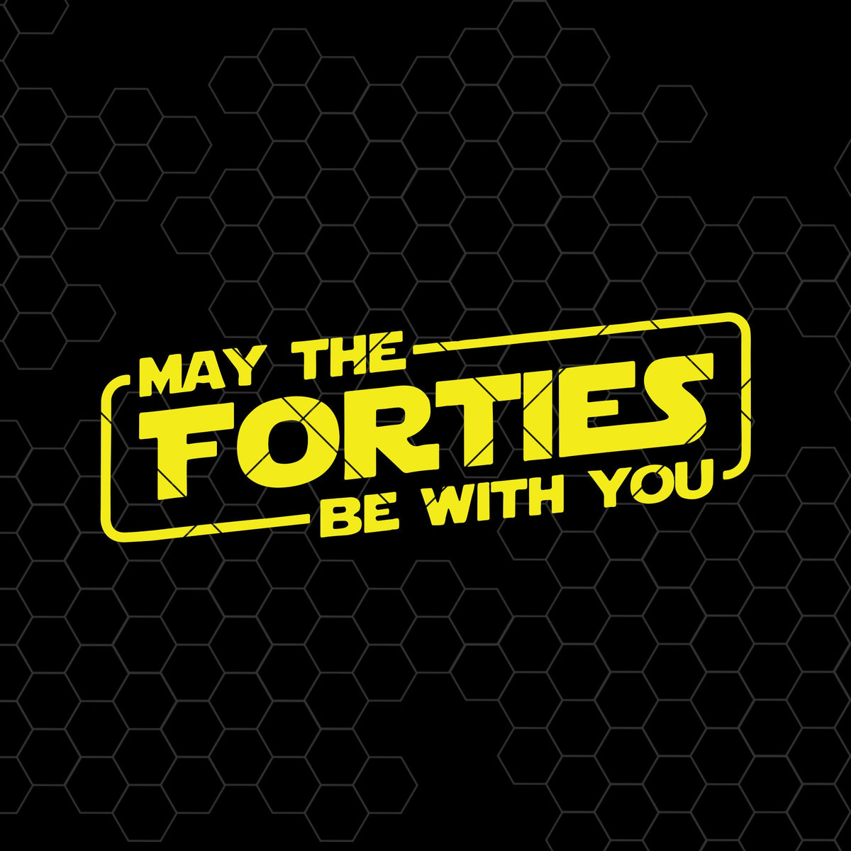 Download May The Forties Be With You Digital Cut Files Svg, Dxf ...