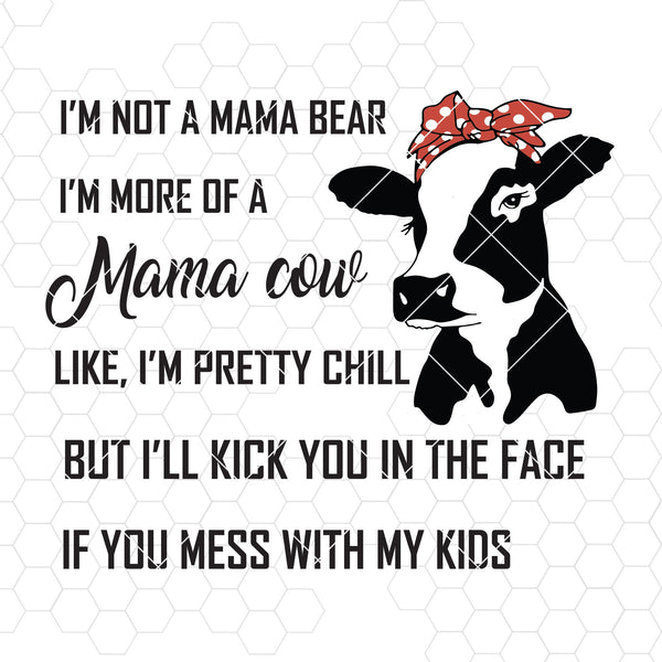 Download I M Not A Mama Bear I M More Of A Mama Cow Like I M Pretty Chill Digi Doranstars