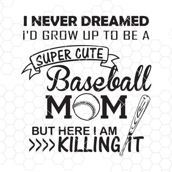 I Never Dreamed I D Grow Up To Be A Super Cute Baseball Mom Digital Cu Doran Star