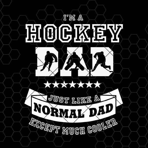 Download I M A Hockey Dad Just Like A Normal Dad Except Much Cooler Digital Cut Doranstars