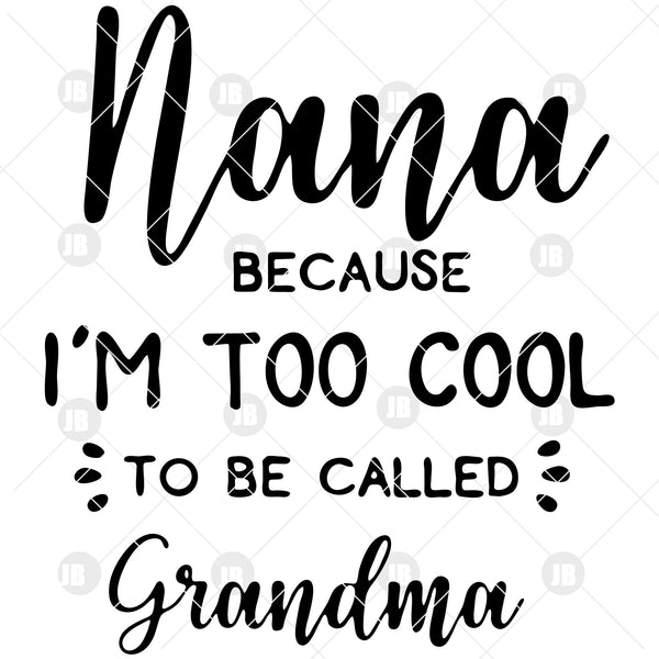 Download Nana Because I M Too Cool To Be Called Grandma Digital Cut Files Svg Doranstars