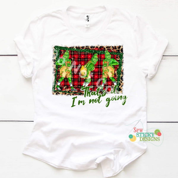 Download Screen Print Of That S It I M Not Going Grinch Tee Christmas Tee Mo Sew Sticky Designs