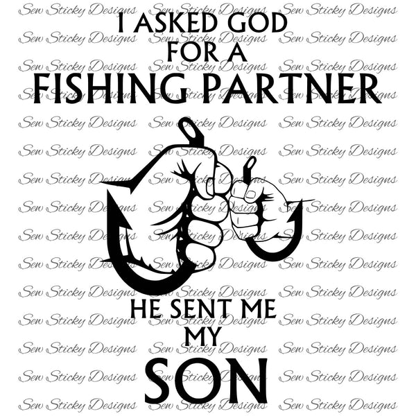 Download I Asked God For A Fishing Partner He Gave Me My Son He Gave Me My Da Sew Sticky Designs