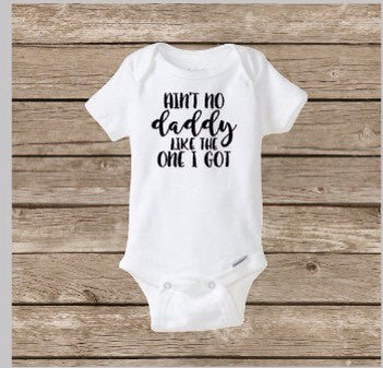 Download Ain T No Daddy Like The One I Got Baby Onesie Father S Day I Love D Rkcreativeimpressions