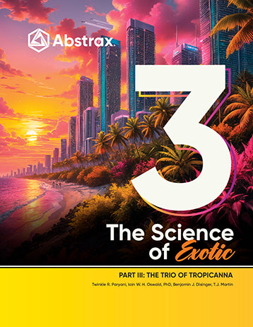 The Science of Exotic Part III: The Trio of Tropicanna | White Paper | Abstrax Tech
