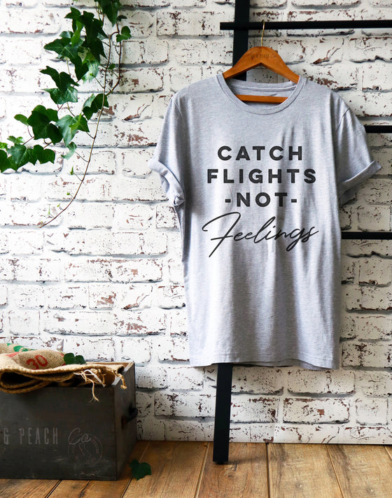 Catch Flights Not Feelings Unisex