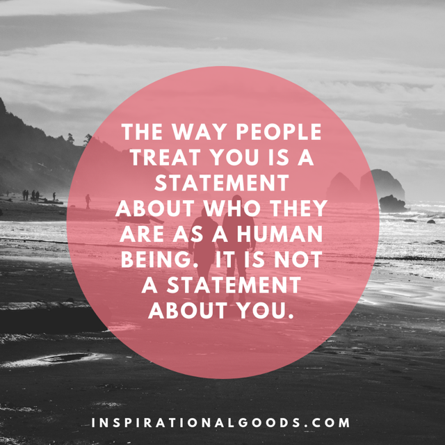 
      Quotes to Live By - The way people treat you is a statement about them
 – Inspirational Goods