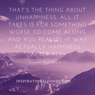 Quotes to Live By - That's the thing about unhappiness ...