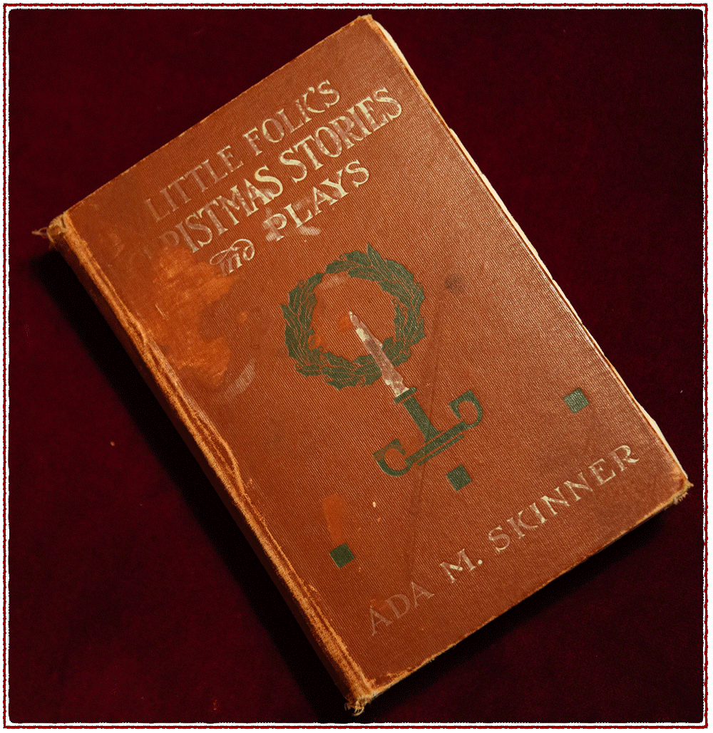 More than three generations and going strong: my family's original 1915 copy of Ada M. Skinner's Little Folk's Christmas Stories and Plays. Photo by Sarah Deragon/Portraits to the People.