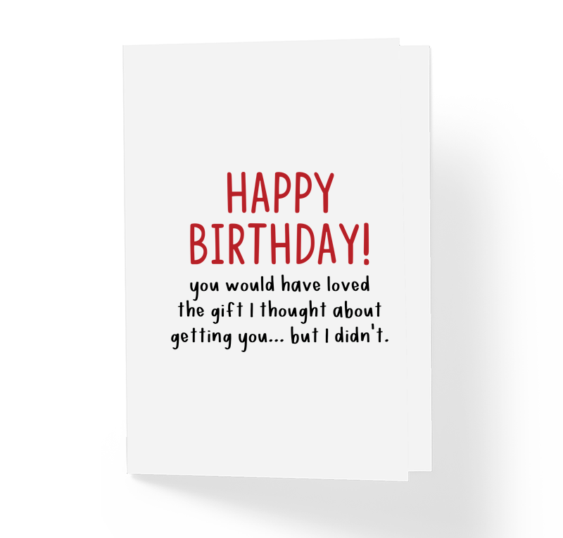 Sincerely Not Funny Birthday Card You Would Have Loved The Gift