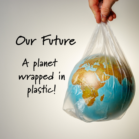 The Future of our Earth is wrapped in plastic