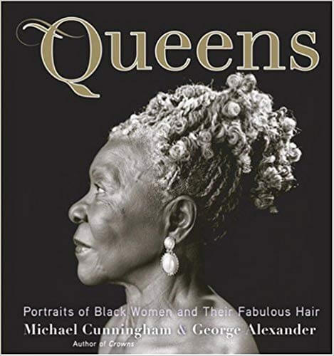Queens: Portraits of Black Women and Their Fabulous Hair by Michael Cunningham