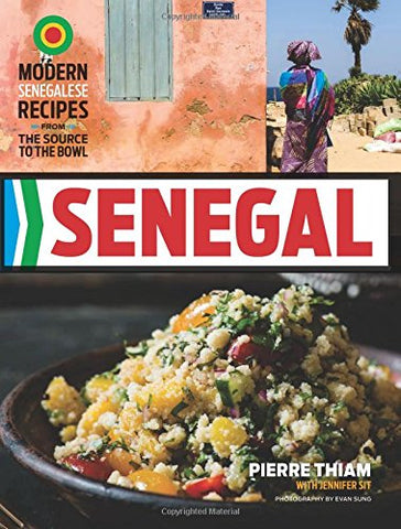 Cookbook Senegal: Modern Senegalese Recipes from the Source to the Bowl 