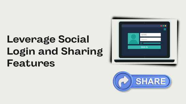 Leverage Social Login and Sharing Features