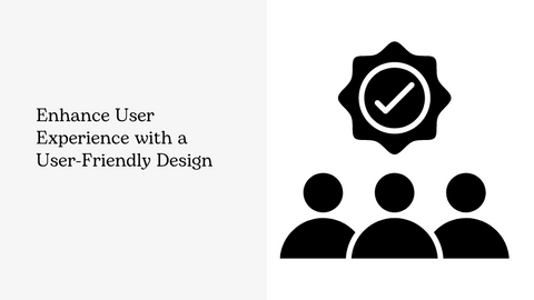 Enhance User Experience with a User-Friendly Design