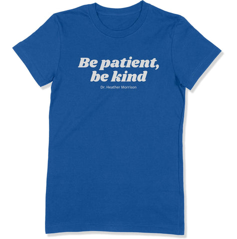 Be Patient, Be Kind Women's T-Shirt