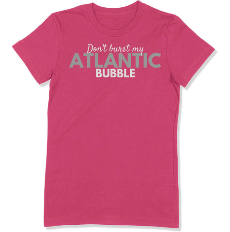 Don't Burst My Atlantic Bubble Women's T-Shirt