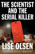 The Scientist and the Serial Killer: The Search for Houston's Lost Boys by Lise Olsen
