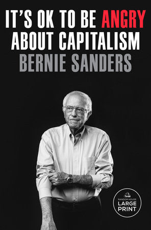 It's OK to Be Angry About Capitalism by Senator Bernie Sanders with John Nichols