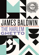 The Harlem Ghetto: Essays (James Baldwin Centennial) by James Baldwin
