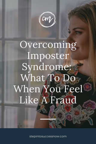 Overcoming Imposter Syndrome: What To Do When You Feel Like A Fraud