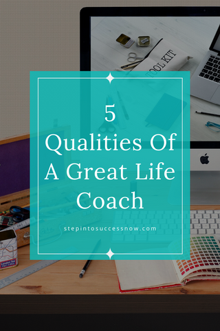 5 Characteristics Of A Great Life Coach – Step Into Success Now