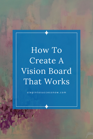 How To Create A Vision Board That Works – Step Into Success Now