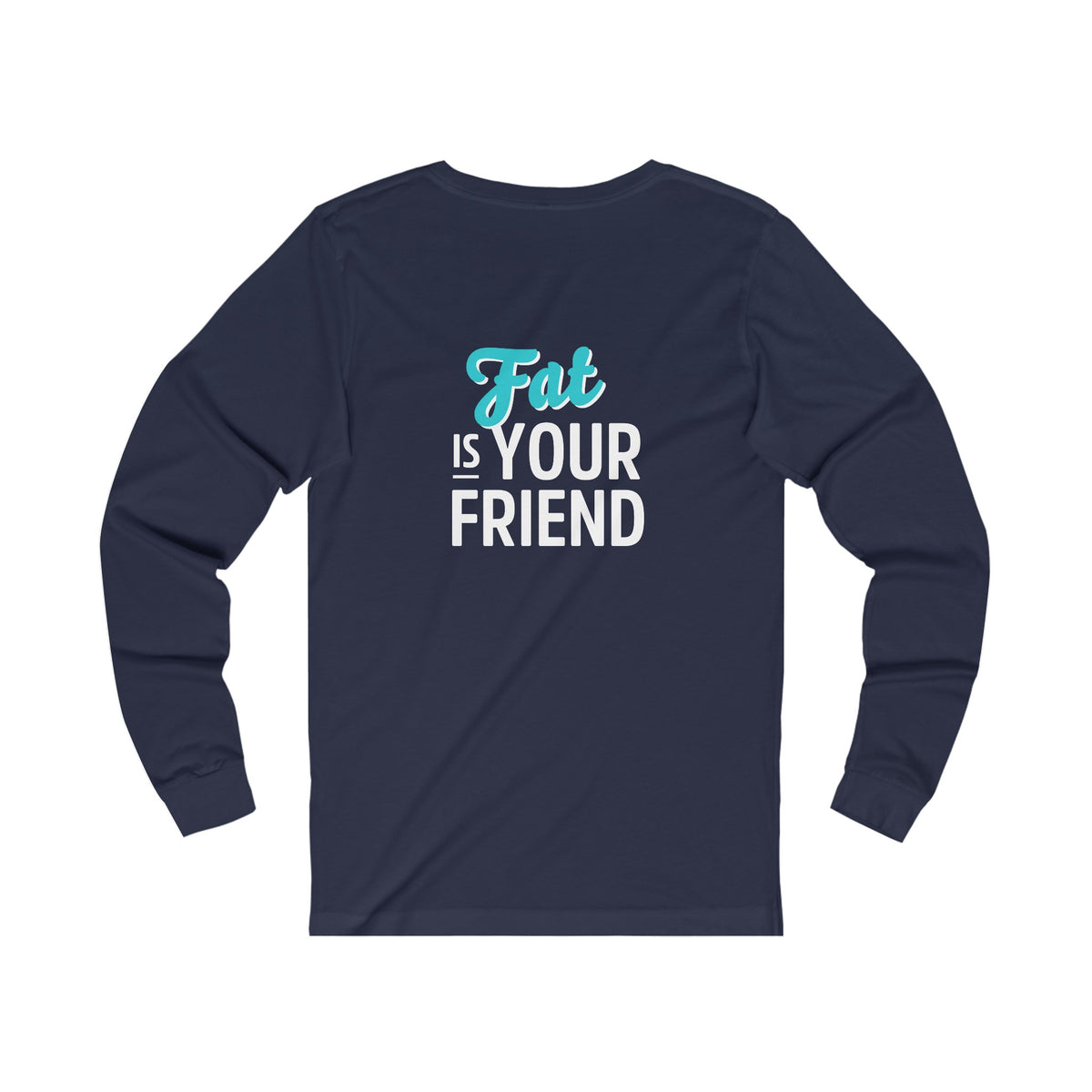 "Fat is Your Friend" Long Sleeve Tee