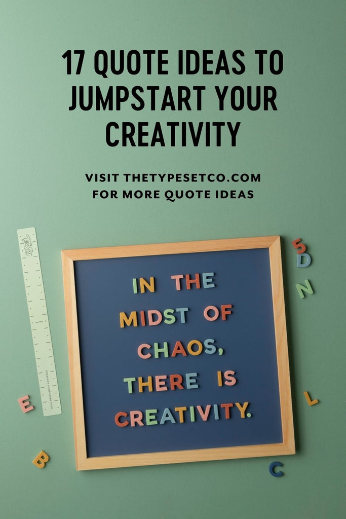 17 Quote Ideas to Jumpstart your Creativity